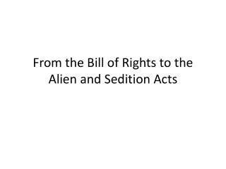 From the Bill of Rights to the Alien and Sedition Acts