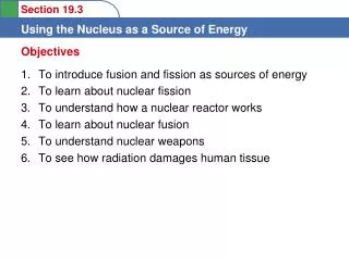 To introduce fusion and fission as sources of energy To learn about nuclear fission To understand how a nuclear reacto