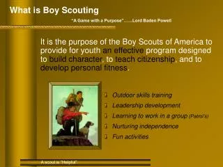 What is Boy Scouting “A Game with a Purpose”……Lord Baden Powell