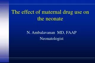 The effect of maternal drug use on the neonate