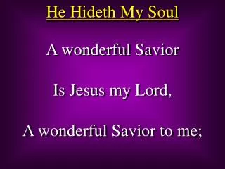 A wonderful Savior Is Jesus my Lord, A wonderful Savior to me;
