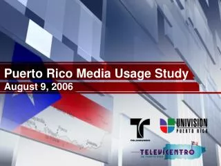 Puerto Rico Media Usage Study August 9, 2006