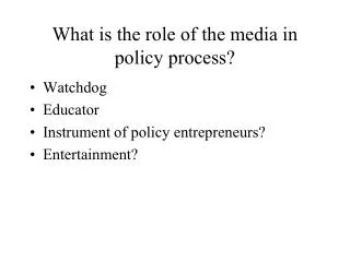 What is the role of the media in policy process?