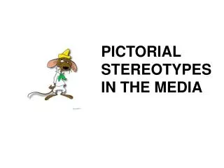 PICTORIAL STEREOTYPES IN THE MEDIA