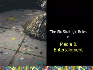 The Six Strategic Roles in Media &amp; Entertainment