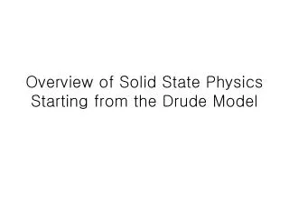 Overview of Solid State Physics Starting from the Drude Model
