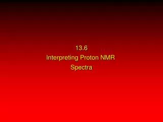 13.6 Interpreting Proton NMR Spectra