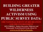BUILDING GREATER WILDERNESS ACTIVISM USING PUBLIC SURVEY DATA: