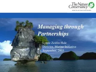Managing through Partnerships Lynne Zeitlin Hale Director, Marine Initiative September, 2003