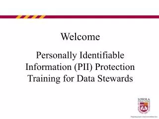 Welcome Personally Identifiable Information (PII) Protection Training for Data Stewards