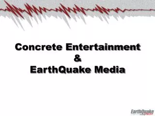 Concrete Entertainment &amp; EarthQuake Media