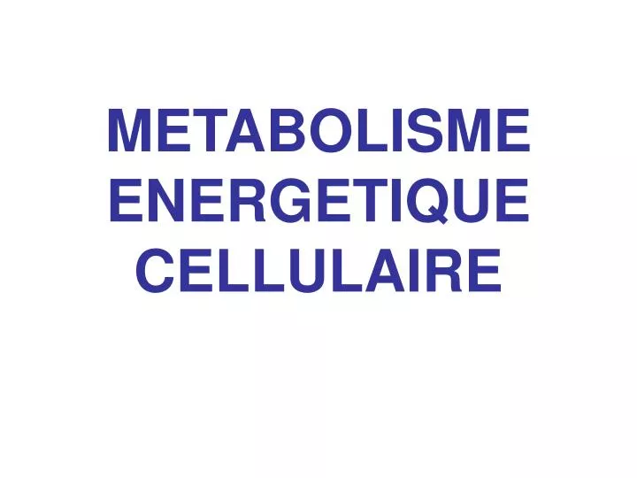 metabolisme energetique cellulaire