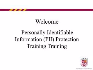 Welcome Personally Identifiable Information (PII) Protection Training Training