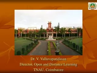 Dr. V. Valluvaparidasan Director, Open and Distance Learning TNAU, Coimbatore
