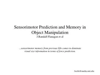 Sensorimotor Prediction and Memory in Object Manipulation J.Randall Flanagan et al