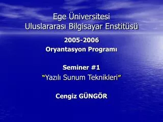 2005-2006 Oryantasyon Programı Seminer #1 “ Yazılı Sunum Teknikleri ” Cengiz GÜNGÖR