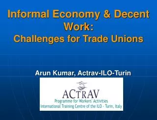 Informal Economy &amp; Decent Work: Challenges for Trade Unions