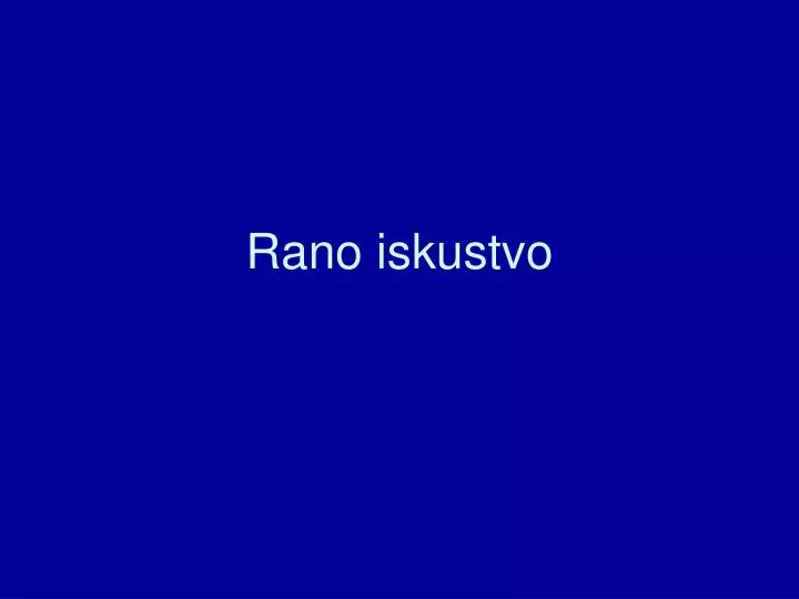 rano iskustvo