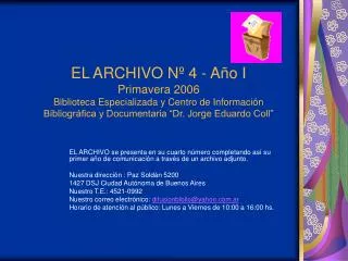 EL ARCHIVO Nº 4 - Año I Primavera 2006 Biblioteca Especializada y Centro de Información Bibliográfica y Documentaria “Dr