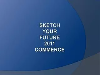 Sketch Your Future 2011 Commerce