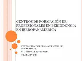 CENTROS DE FORMACIÓN DE PROFESIONALES EN PERIODONCIA EN IBEROPANAMERICA