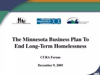 The Minnesota Business Plan To End Long-Term Homelessness CURA Forum December 9, 2005