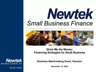 Show Me the Money: Financing Strategies for Small Business Business Matchmaking Event, Houston December 10, 2003