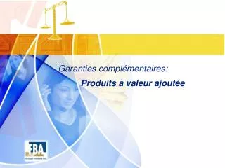 Garanties complémentaires: Produits à valeur ajoutée