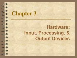 Hardware: Input, Processing, &amp; Output Devices