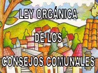 LEY ORGÁNICA DE LOS CONSEJOS COMUNALES
