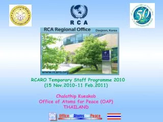 RCARO Temporary Staff Programme 2010 (15 Nov.2010-11 Feb.2011) Chalathip Kueakob Office of Atoms for Peace (OAP) THAILAN