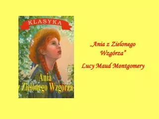 „ Ania z Zielonego Wzgórza” Lucy Maud Montgomery
