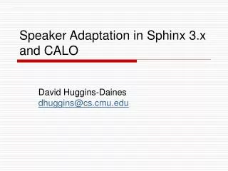 Speaker Adaptation in Sphinx 3.x and CALO