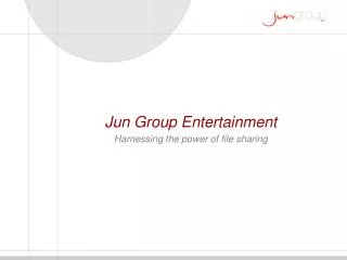 Jun Group Entertainment Harnessing the power of file sharing