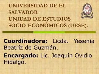 UNIVERSIDAD DE EL SALVADOR UNIDAD DE ESTUDIOS SOCIO-ECONÓMICOS (UESE).