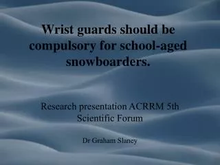 Wrist guards should be compulsory for school-aged snowboarders.