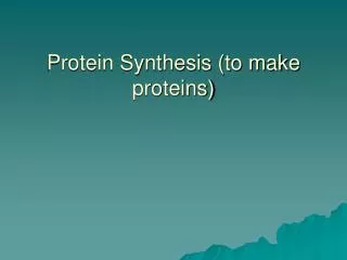 Protein Synthesis (to make proteins)