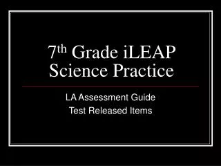 7 th Grade iLEAP Science Practice