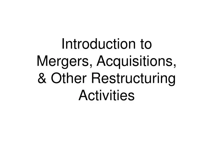 introduction to mergers acquisitions other restructuring activities