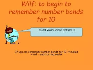 Wilf: to begin to remember number bonds for 10