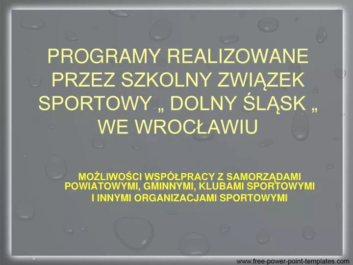 PPT - PROGRAMY REALIZOWANE PRZEZ SZKOLNY ZWIĄZEK SPORTOWY „ DOLNY ŚLĄSK ...