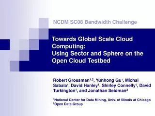 Towards Global Scale Cloud Computing: Using Sector and Sphere on the Open Cloud Testbed