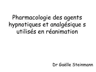 Pharmacologie des agents hypnotiques et analgésique s utilisés en réanimation