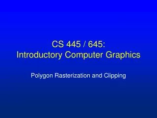 CS 445 / 645: Introductory Computer Graphics