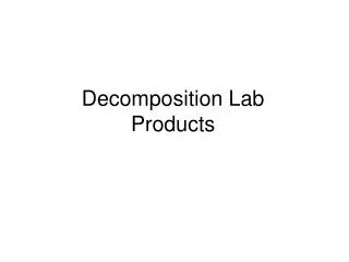 Decomposition Lab Products