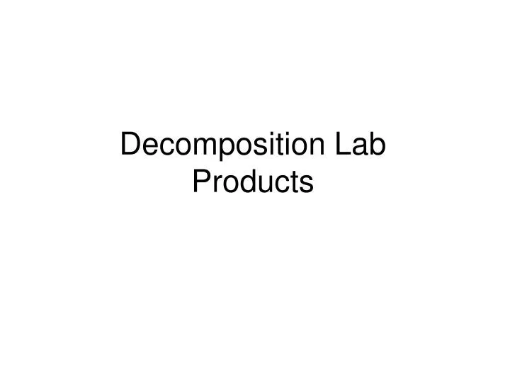 decomposition lab products