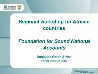 Regional workshop for African countries Foundation for Sound National Accounts Statistics South Africa 16-19 October 200