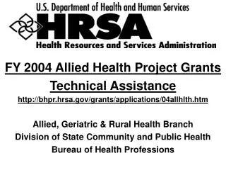FY 2004 Allied Health Project Grants Technical Assistance http://bhpr.hrsa.gov/grants/applications/04allhlth.htm Allied