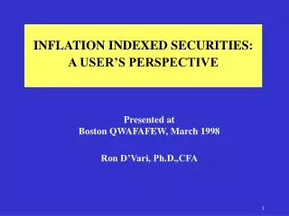 INFLATION INDEXED SECURITIES: A USER’S PERSPECTIVE