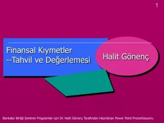 Bankalar Birliği Seminer Programları için Dr. Halit Gönenç Tarafından Hazırlanan Power Point Prezentasyonu